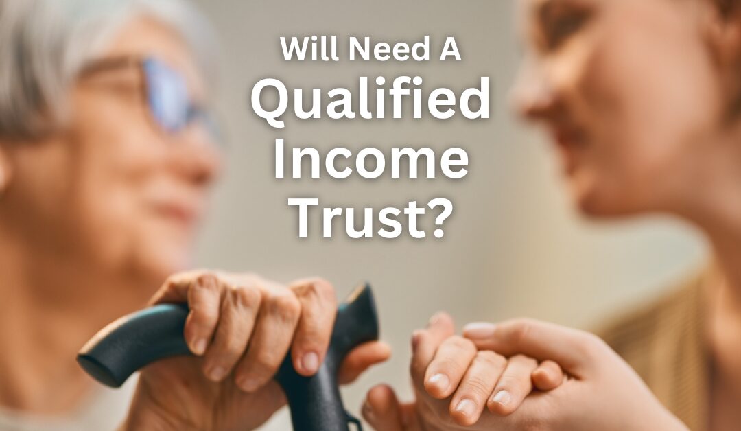 Will Need a Qualified Income Trust?
